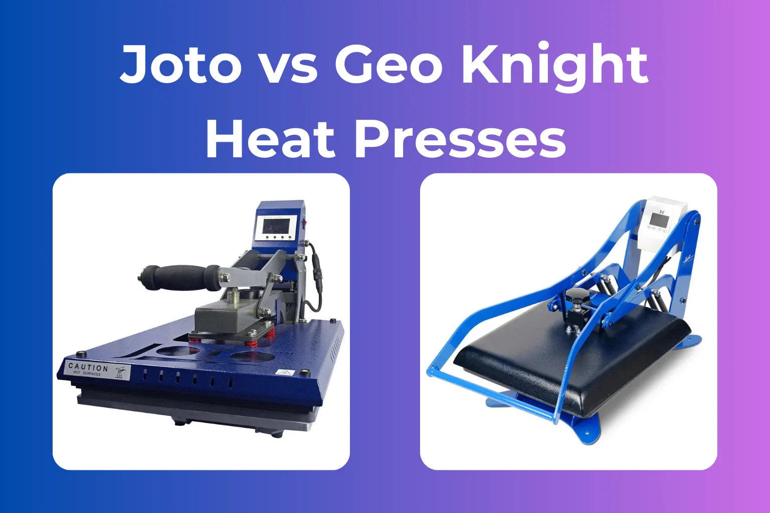 Joto vs Geo Knight Heat Presses: Which Should You Choose