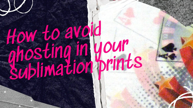 How to avoid ghosting in your sublimation prints