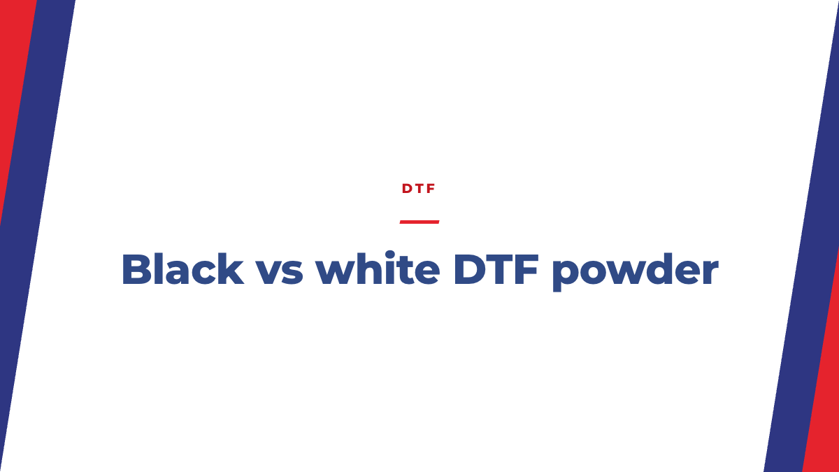 Black vs White DTF Powder: When Each One Is Right