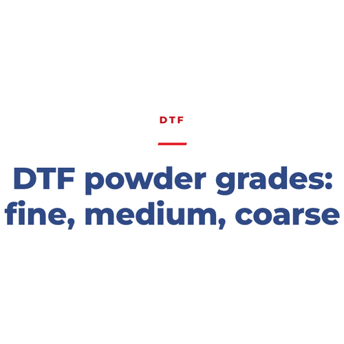 DTF Powder Grades: Fine, Medium, Coarse