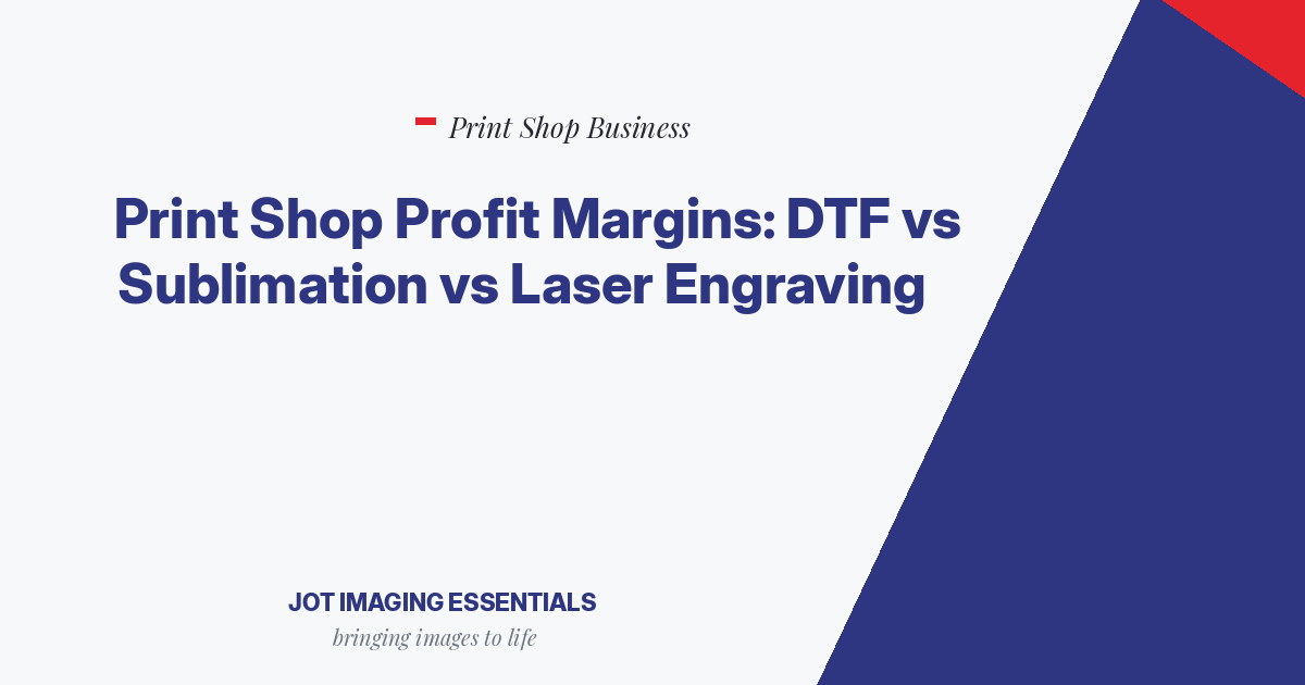 Print Shop Profit Margins: DTF vs Sublimation vs Laser Engraving