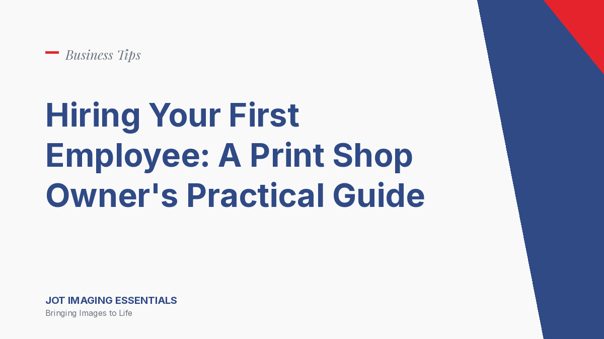 Hiring Your First Employee: A Print Shop Owner's Practical Guide