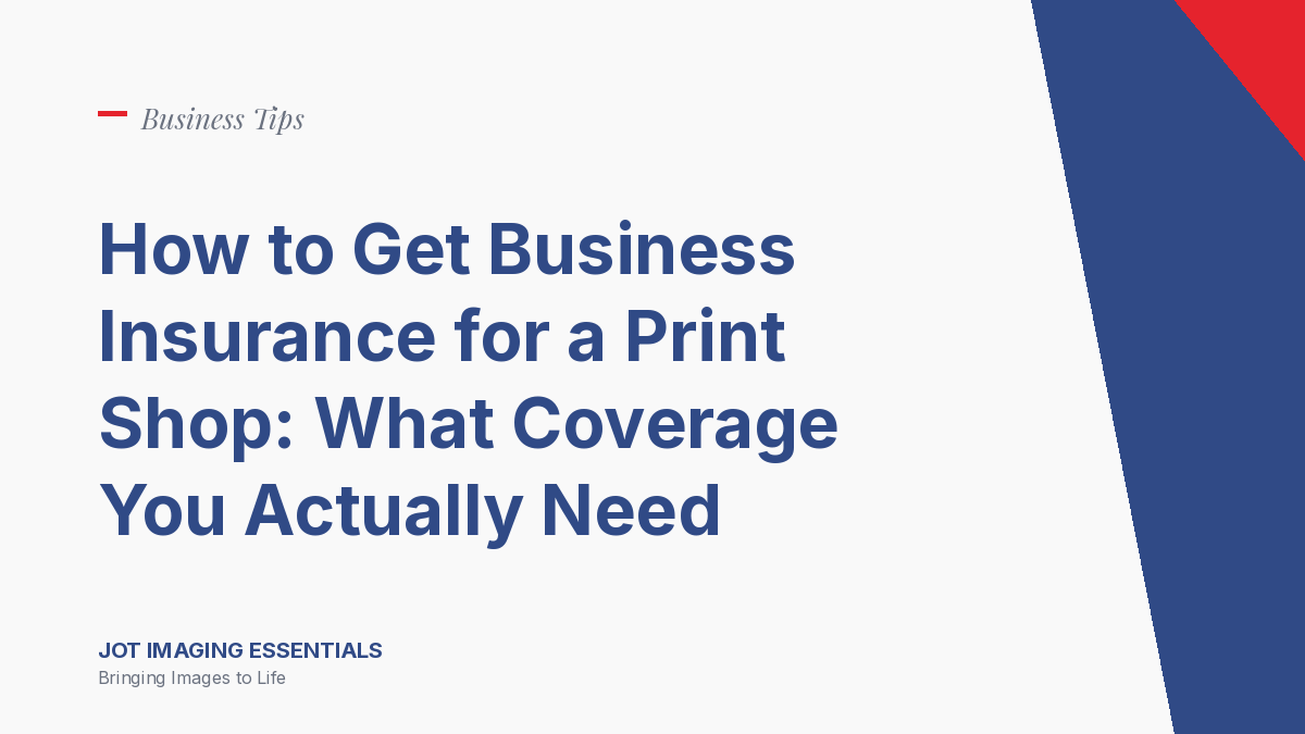 How to Get Business Insurance for a Print Shop: What Coverage You Actually Need