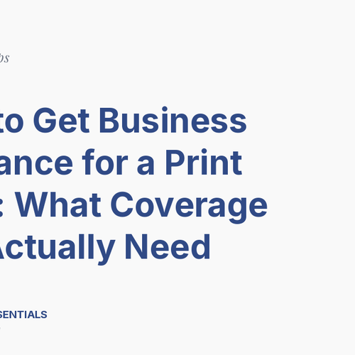 How to Get Business Insurance for a Print Shop: What Coverage You Actually Need