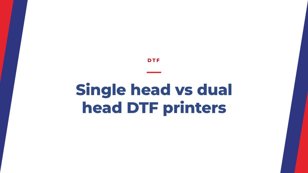 Single Head vs Dual Head DTF Printers